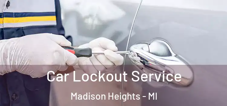  Car Lockout Service Madison Heights - MI