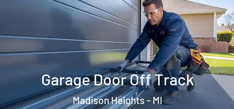  Garage Door Off Track Madison Heights - MI