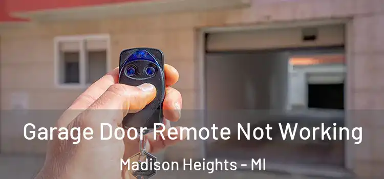  Garage Door Remote Not Working Madison Heights - MI