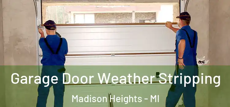  Garage Door Weather Stripping Madison Heights - MI