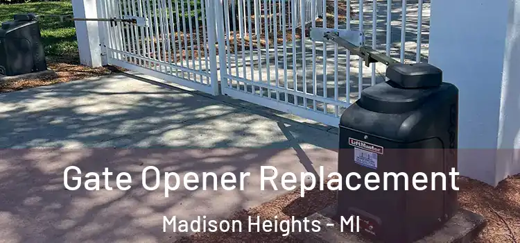  Gate Opener Replacement Madison Heights - MI
