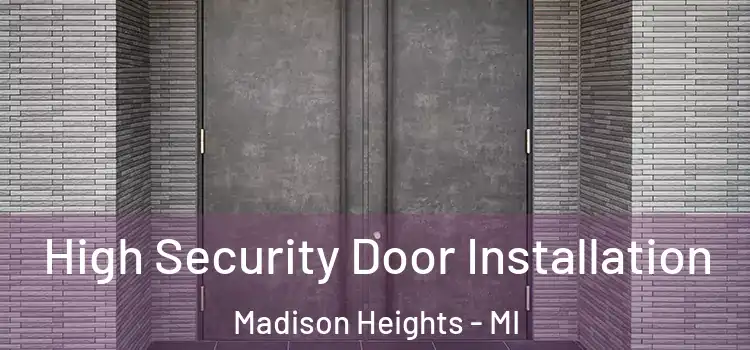  High Security Door Installation Madison Heights - MI